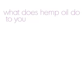 what does hemp oil do to you