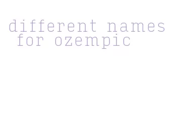 different names for ozempic