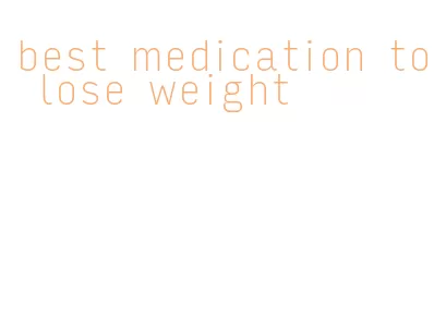 best medication to lose weight