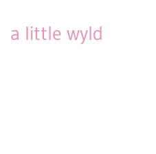 a little wyld