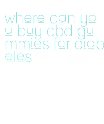 where can you buy cbd gummies for diabetes