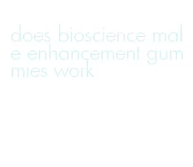 does bioscience male enhancement gummies work