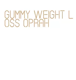 gummy weight loss oprah
