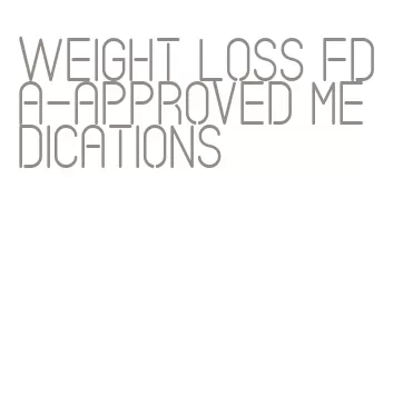 weight loss fda-approved medications