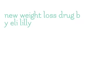 new weight loss drug by eli lilly