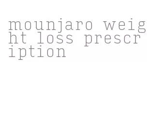 mounjaro weight loss prescription