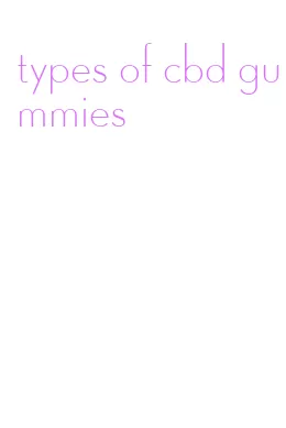 types of cbd gummies