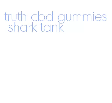 truth cbd gummies shark tank