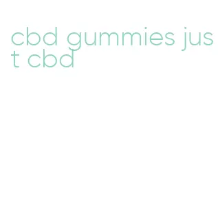cbd gummies just cbd