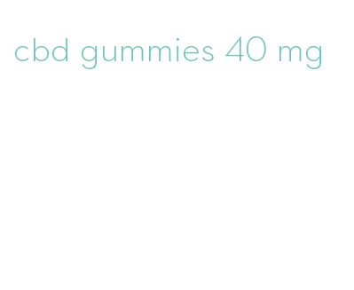 cbd gummies 40 mg