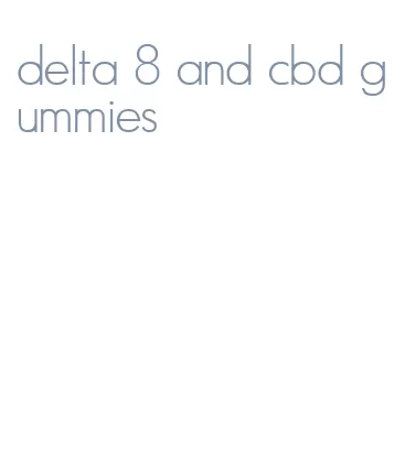 delta 8 and cbd gummies