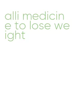 alli medicine to lose weight