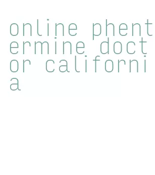 online phentermine doctor california