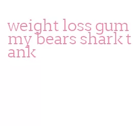 weight loss gummy bears shark tank