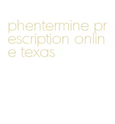 phentermine prescription online texas