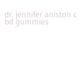 dr. jennifer aniston cbd gummies