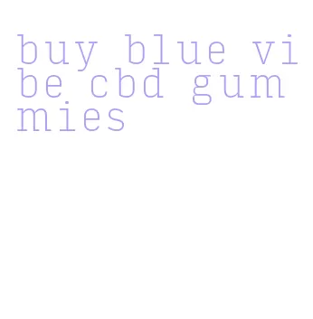 buy blue vibe cbd gummies