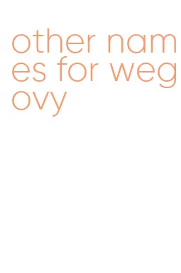 other names for wegovy