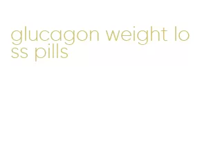 glucagon weight loss pills