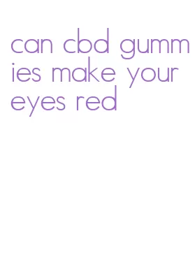 can cbd gummies make your eyes red