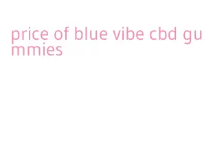 price of blue vibe cbd gummies