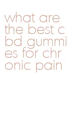 what are the best cbd gummies for chronic pain
