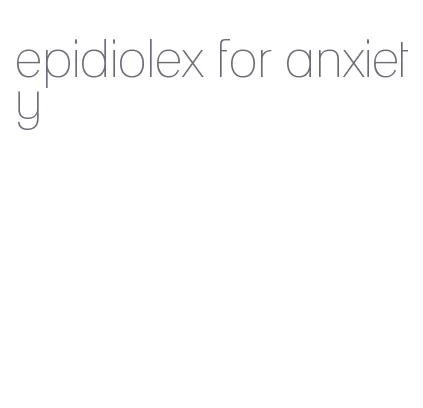 epidiolex for anxiety