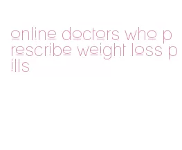 online doctors who prescribe weight loss pills