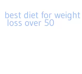best diet for weight loss over 50