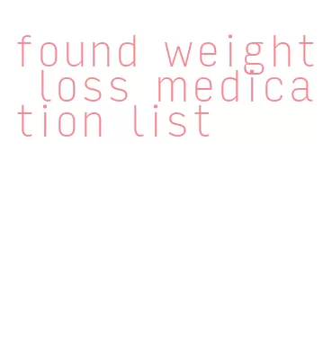 found weight loss medication list