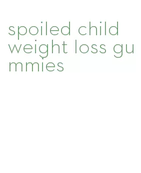 spoiled child weight loss gummies