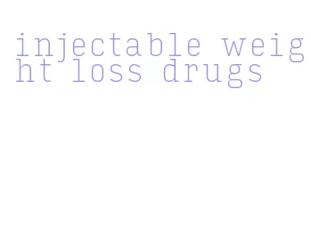 injectable weight loss drugs