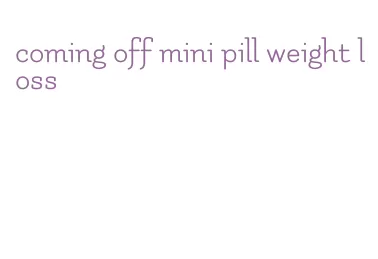 coming off mini pill weight loss
