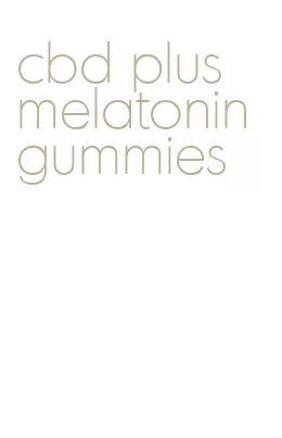 cbd plus melatonin gummies