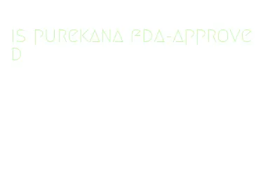 is purekana fda-approved