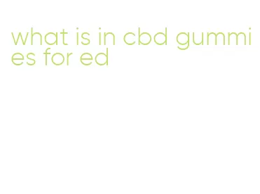 what is in cbd gummies for ed