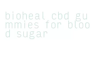 bioheal cbd gummies for blood sugar