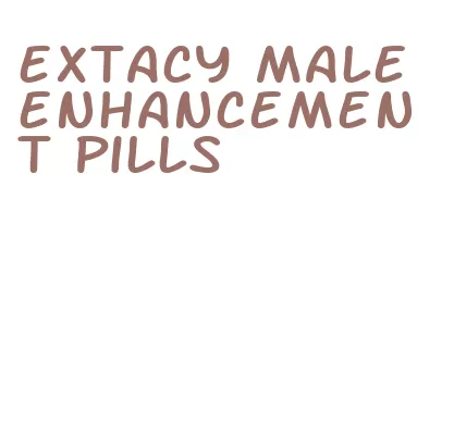 extacy male enhancement pills