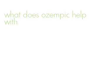 what does ozempic help with