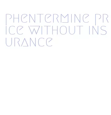 phentermine price without insurance