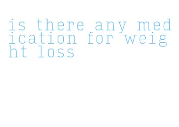is there any medication for weight loss