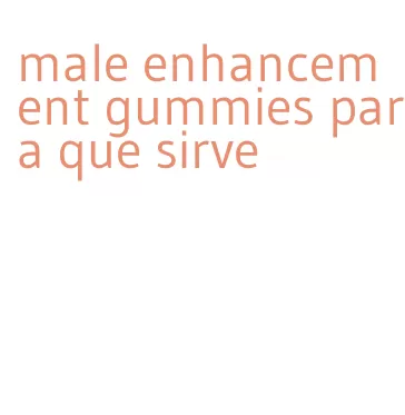 male enhancement gummies para que sirve