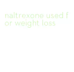 naltrexone used for weight loss