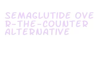 semaglutide over-the-counter alternative
