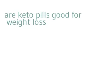 are keto pills good for weight loss