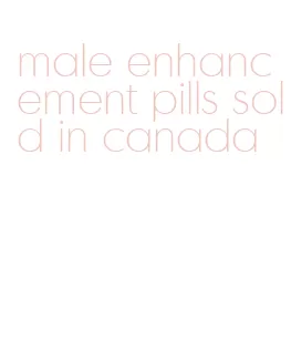 male enhancement pills sold in canada