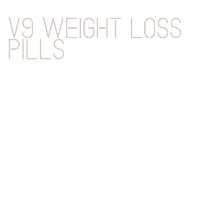 v9 weight loss pills