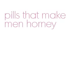 pills that make men horney