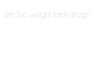 fen fen weight loss drugs