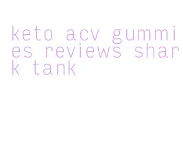 keto acv gummies reviews shark tank